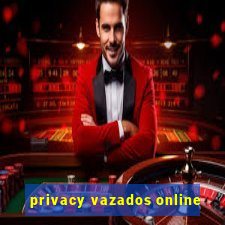 privacy vazados online